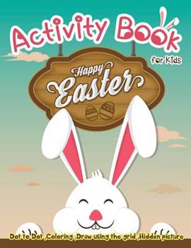 Paperback Activity Book for Kids - Happy Easter: Dot to Dot, Coloring, Draw using the Grid, Hidden picture Book