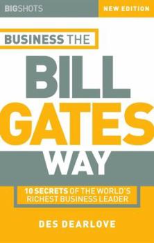 Paperback Big Shots, Business the Bill Gates Way: 10 Secrets of the World's Richest Business Leader Book