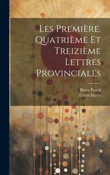 Hardcover Les Première, Quatrième et Treizième Lettres Provinciales [French] Book