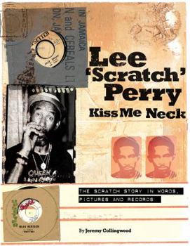 Paperback Lee 'Scratch' Perry: Kiss Me Neck: The Scratch Story in Words, Pictures and Records Book