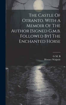 Hardcover The Castle Of Otranto. With A Memoir Of The Author [signed G.m.b. Followed By] The Enchanted Horse Book