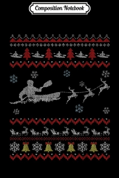 Composition Notebook: Kayaking Reindeer Ugly Christmas Funny Xmas Kayak Gifts  Journal/Notebook Blank Lined Ruled 6x9 100 Pages
