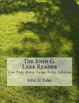 Paperback The John G. Lake Reader: Low Tide Press Large Print Edition [Large Print] Book