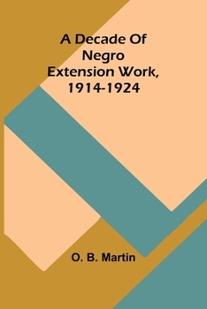 Paperback A Decade Of Negro Extension Work, 1914-1924 Book