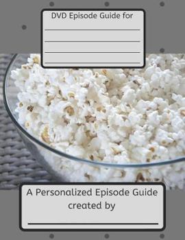 Personalized Episode Guide: Create Your Very Own Personalized Episode Guide for the Television Series in Your DVD Library!