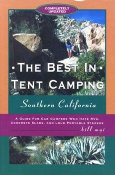 Paperback The Best in Tent Camping: Southern California: A Guide to Campers Who Hate RVs, Concrete Slabs, and Loud Portable Stereos Book