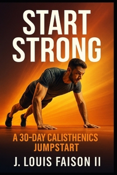 Start Strong: A 30-Day Calisthenics Jumpstart