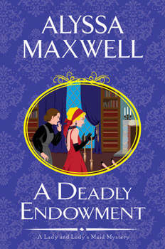 A Deadly Endowment - Book #7 of the A Lady & Lady's Maid Mystery