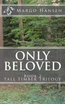 Only Beloved: Book 2 - TALL TIMBER TRILOGY - Book #2 of the Tall Timber Trilogy