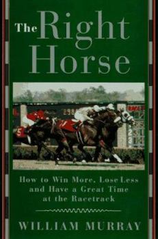 Hardcover The Right Horse: How to Win More, Lose Less and Have a Great Book