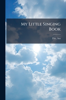 Paperback My Little Singing Book: Designed For The Use Of Sabbath, And Juvenile Singing Schools / Book