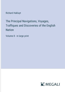The Principal Navigations, Voyages, Traffiques and Discoveries of the English Nation: Volume 8 - in large print