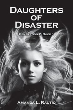 Daughters Of Disaster - Book #1 of the Generation 2