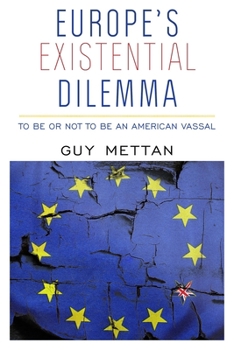 Paperback Europe's Existential Dilemma: To Be or Not to Be an American Vassal Book