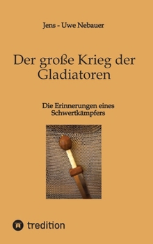Hardcover Der große Krieg der Gladiatoren: Die Erinnerungen eines Schwertkämpfers [German] Book