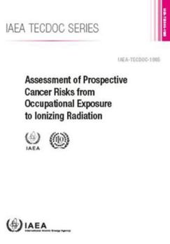 Paperback Assessment of Prospective Cancer Risks from Occupational Exposure to Ionizing Radiation: IAEA Tecdoc No 1985 Book