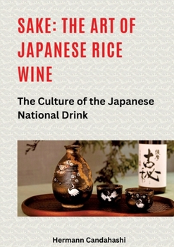 Sake: The art of Japanese rice wine: The culture of the Japanese national drink