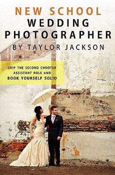 Paperback New School Wedding Photographer: Skip the Second Shooter / Assistant Role Book