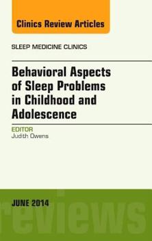 Hardcover Behavioral Aspects of Sleep Problems in Childhood and Adolescence, an Issue of Sleep Medicine Clinics: Volume 9-2 Book