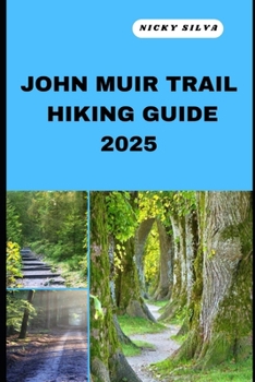 Paperback John Muir Trail Hiking Guide 2025: A Hiker's Paradise: John Muir Trail's Scenic Trails and Hidden Gems Book