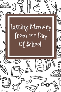 Paperback Lasting Memory from 100 Day Of School: 100 days of school Journal girt for First Grade kids girls & boys/Happy 100th Day of School girt for recording, Book