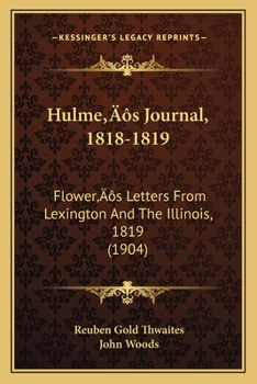 Hulme's Journal, 1818-1819: Flower's Letters From Lexington And The Illinois, 1819