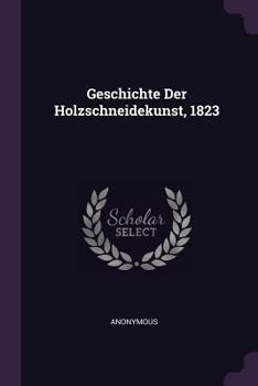 Paperback Geschichte Der Holzschneidekunst, 1823 Book