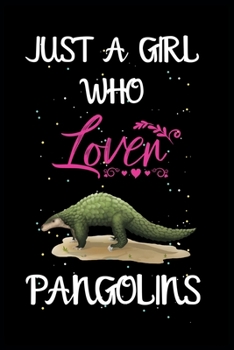 Paperback Just a Girl Who Loves Pangolins: A Great Gift Lined Journal Notebook For PANGOLINS Lovers.Notebook/Diary/Thanksgiving/Christmas/Birthday Gifts Book