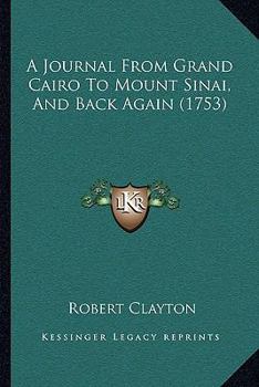 Paperback A Journal From Grand Cairo To Mount Sinai, And Back Again (1753) Book