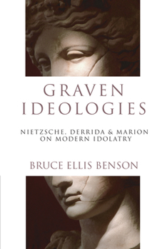 Paperback Graven Ideologies: Nietzsche, Derrida Marion on Modern Idolatry Book