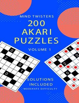 Paperback 200 Akari Puzzles - Mind Twisters - Moderate Difficulty - Volume 1 Book