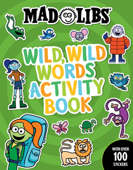 Paperback Mad Libs Wild, Wild Words Activity Book: Sticker and Activity Book with Over 100 Stickers Book