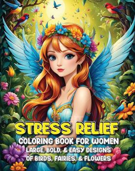 Stress Relief Coloring Book for Women: Large, Bold, & Easy Designs of Birds, Fairies, & Flowers