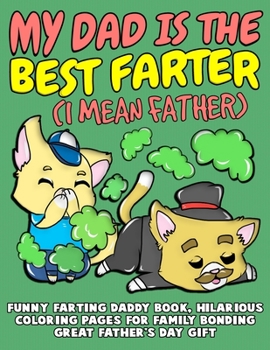 Paperback My Dad Is The Best Farter (I Mean Father): Funny Farting Daddy Book, Hilarious Coloring Pages For Family Bonding, Great Father's Day Gift Book