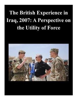 Paperback The British Experience in Iraq, 2007: A Perspective on the Utility of Force Book