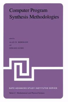 Hardcover Computer Program Synthesis Methodologies: Proceedings of the NATO Advanced Study Institute Held at Bonas, France, September 28-October 10, 1981 Book