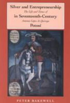Paperback Silver and Entrepreneurship in Seventeenth-Century Potosi: The Life and Times of Antonio Lopez De Quiroga Book