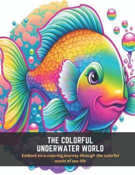 Paperback The Colorful Underwater World: Embark on a coloring journey through the colorful world of sea life Book