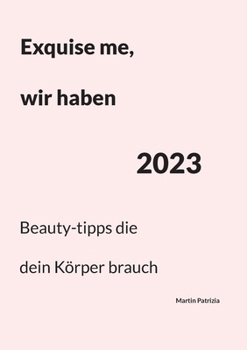 Paperback Exquise me, wir haben 2023: Beauty-tipps die dein Körper brauch [German] Book