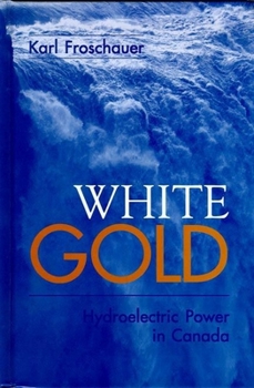 Hardcover White Gold: Hydroelectric Power in Canada Book