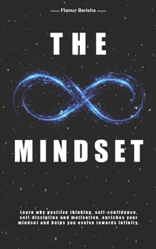 Paperback The infinite Mindset: Learn why positive thinking, self-confidence, self-discipline and motivation, enriches your mindset and helps you evol Book