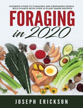 Paperback Foraging in 2020: The Ultimate Guide to Foraging and Preparing Edible Wild Plants With Over 50 Plant Based Recipes Book