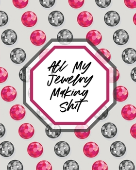 Paperback All My Jewelry Making Shit: DIY Project Planner Organizer Crafts Hobbies Home Made Book