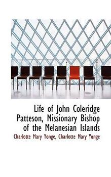 Paperback Life of John Coleridge Patteson, Missionary Bishop of the Melanesian Islands Book