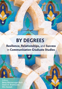 Paperback By Degrees: Resilience, Relationships, and Success in Communication Graduate Studies Book