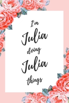 Paperback I'm Julia Doing Julia Things: 6x9" Dot Bullet Floral Notebook/Journal Funny Gift Idea Book