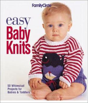 Family Circle Easy Baby Knits: 50 Whimsical Projects for Babies & Toddlers (Family Circle Easy...(Paperback))