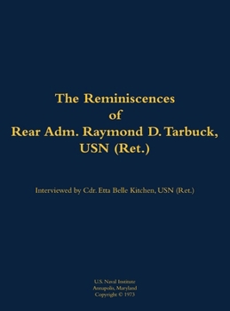 Hardcover The Reminiscences of Rear Adm. Raymond D. Tarbuck, USN (Ret.): 1898-1986 Book