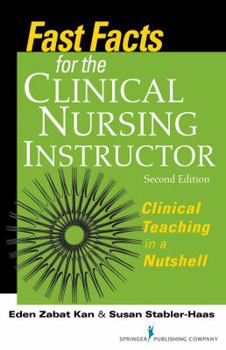 Paperback Fast Facts for the Clinical Nursing Instructor: Clinical Teaching in a Nutshell, Second Edition Book