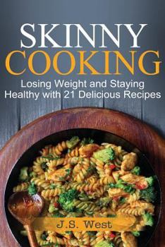 Paperback Skinny Cooking: Skinny Cooking: Losing Weight and Staying Healthy with 21 Delicious Recipes Book